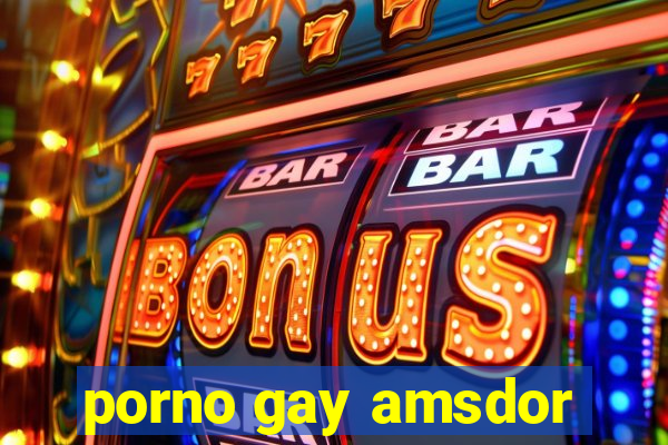 porno gay amsdor